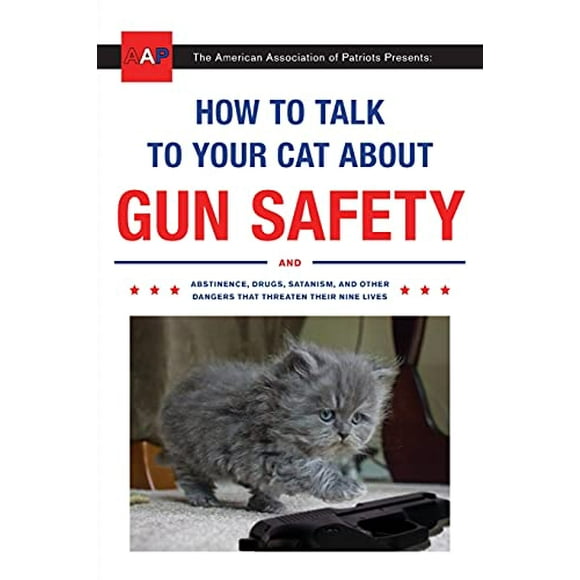 Pre-Owned How to Talk to Your Cat About Gun Safety: And Abstinence, Drugs, Satanism, and Other Dangers That Threaten Their Nine Lives Paperback