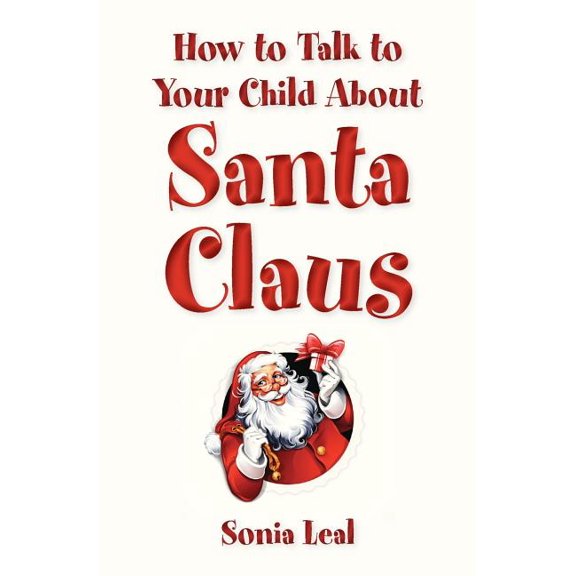 How to Handle Difficult Topics with Your Child: How to Talk to Your Child About Santa Claus (Paperback)