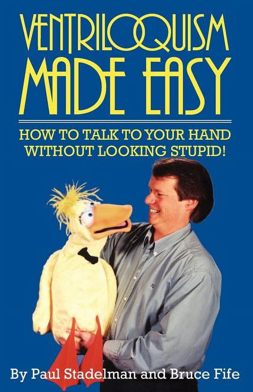 Without Looking How to Talk to Your Hand Without Looking Stupid: Ventriloquism Made ...