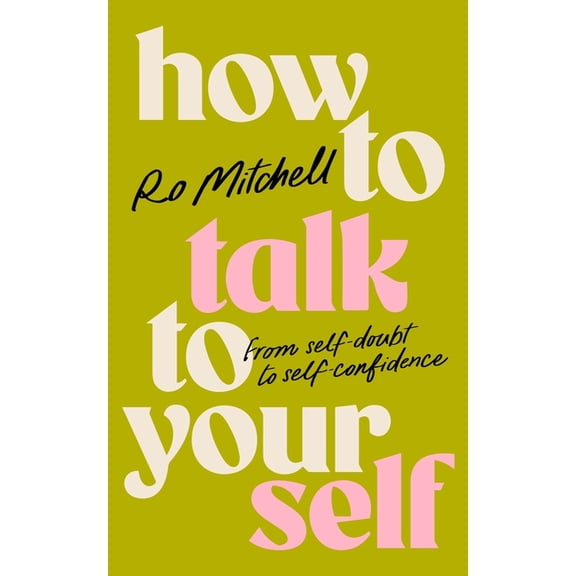 How to Talk to Yourself: From Self-Doubt to Self-Confidence, (Paperback)