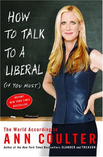 Pre-Owned How to Talk to a Liberal (If You Must): The World According to Ann Coulter (Hardcover) 1400054184 9781400054183