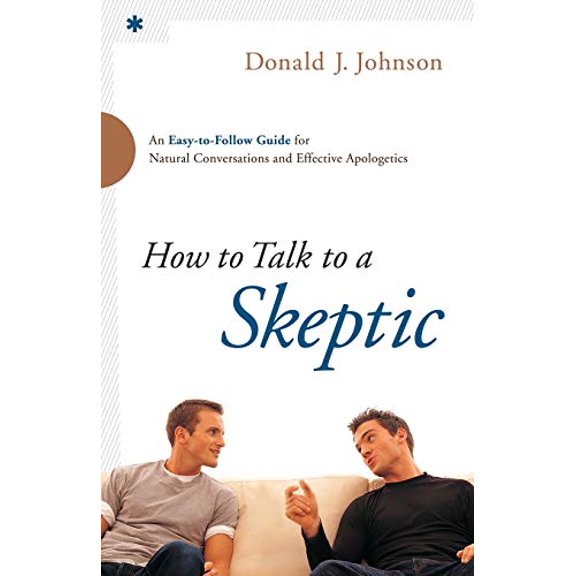 Pre-Owned How to Talk to a Skeptic: An Easy-To-Follow Guide for Natural Conversations and Effective Apologetics (Paperback) 0764211226 9780764211225