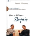 thumbnail image 1 of Pre-Owned How to Talk to a Skeptic: An Easy-To-Follow Guide for Natural Conversations and Effective Apologetics (Paperback) 0764211226 9780764211225, 1 of 1