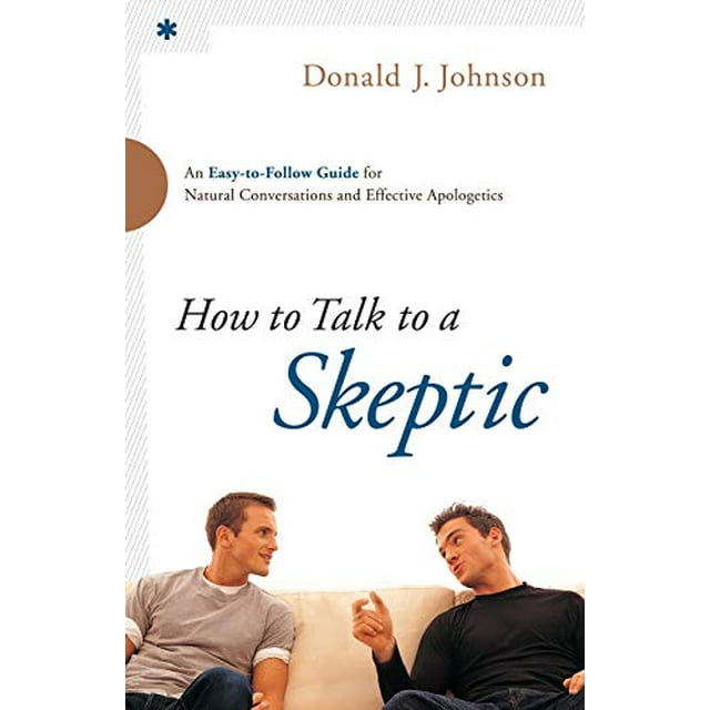 Pre-Owned How to Talk to a Skeptic: An Easy-To-Follow Guide for Natural Conversations and Effective Apologetics (Paperback) 0764211226 9780764211225