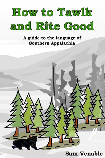 How Rite Good How to Tawlk and Rite Good: A guide to the language of Southern ...