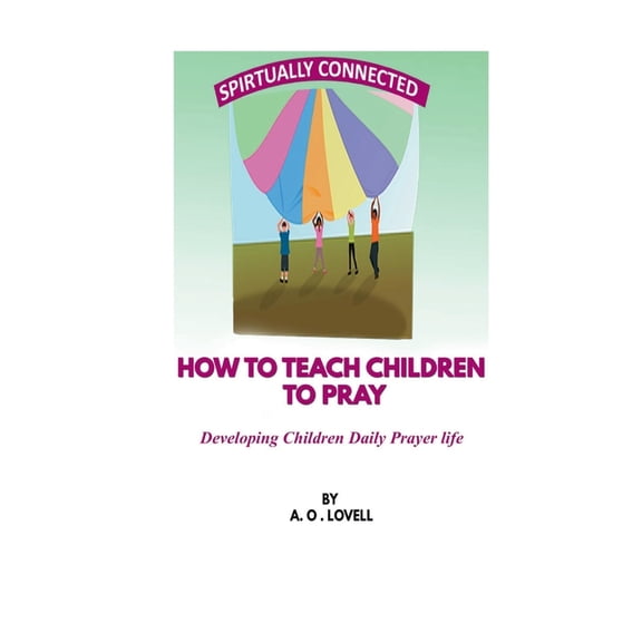 How to Teach Children to Pray: Children's Prayer Manual, (Paperback)
