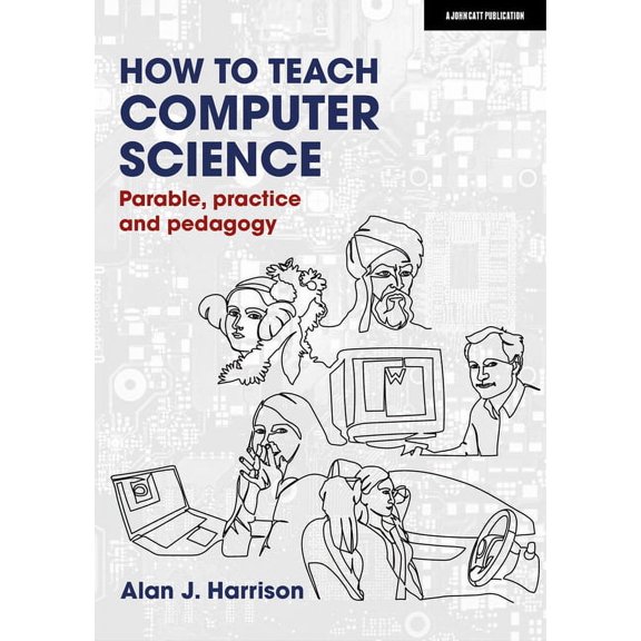 How to Teach Computer Science: Parable, Practice and Pedagogy, (Paperback)