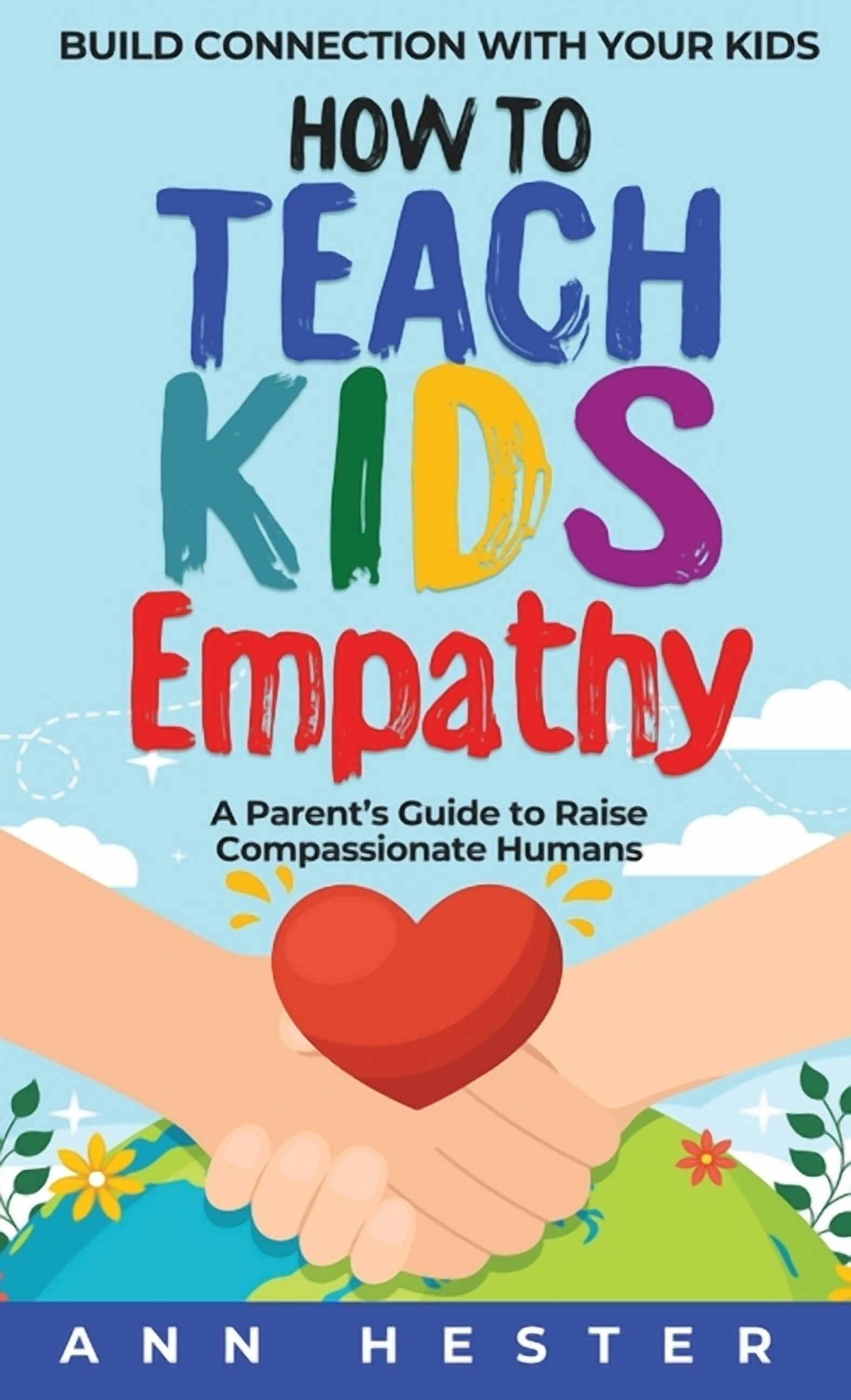 How to Teach Kids Empathy: A Parent's Guide to Raise Compassionate ...