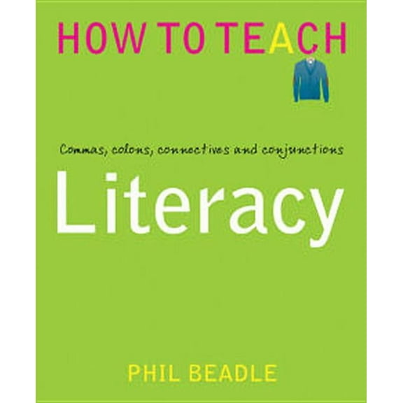 How to Teach Literacy: Commas, Colons, Connectives and Conjunctions, (Paperback)