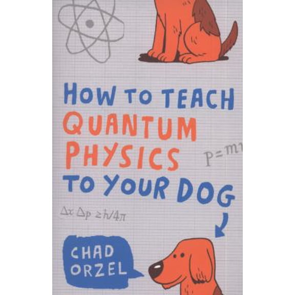 How to Teach Quantum Physics to Your Dog (Paperback)