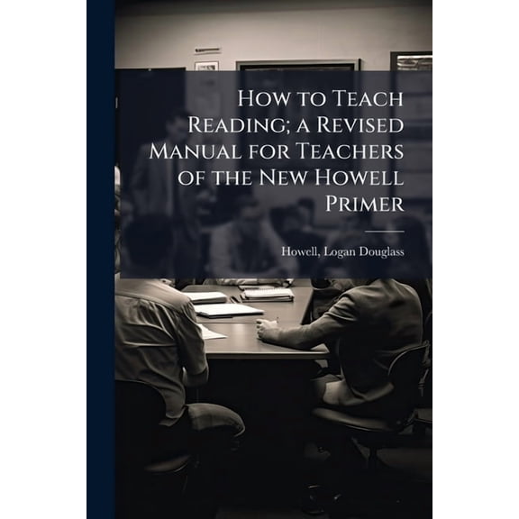 How to Teach Reading; a Revised Manual for Teachers of the New Howell Primer, (Paperback)