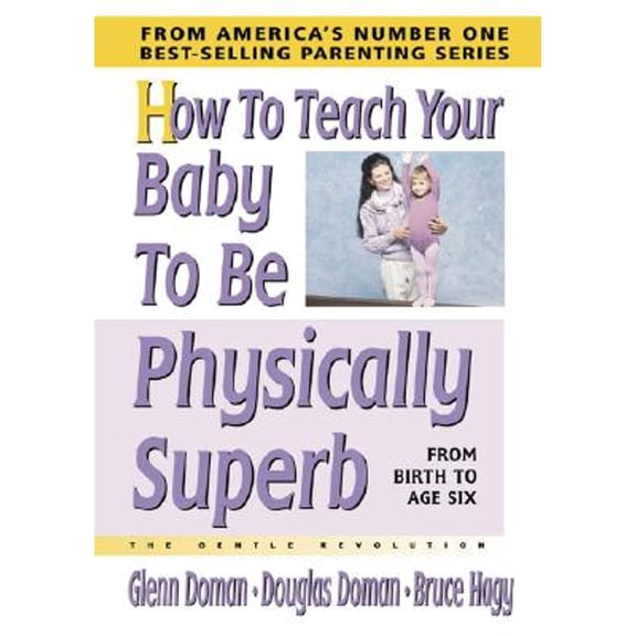 Pre-Owned How to Teach Your Baby to Be Physically Superb (The Gentle Revolution Series) (Hardcover) 0757001920 9780757001925