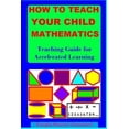 thumbnail image 1 of How to Teach Your Child Mathematics: Teaching Guide for Accelerated Learning, (Paperback), 1 of 1