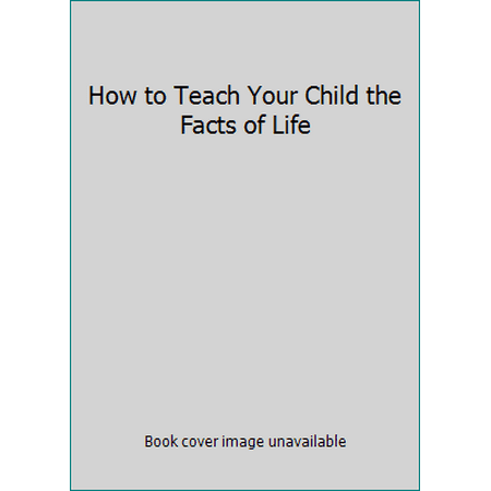 How to Teach Your Child the Facts of Life [Paperback - Used]