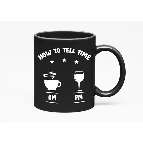How to Tell Time, AM & PM Humor Quotes, a Wine Lover, Black 11oz Ceramic Mug