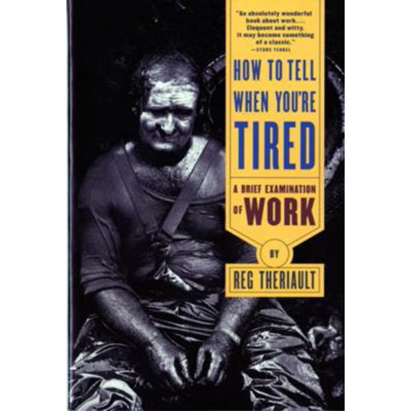 Pre-Owned How to Tell When You're Tired: A Brief Examination of Work (Revised) (Paperback) 0393315576 9780393315578