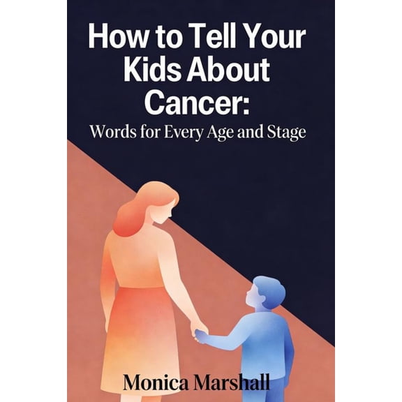 How to Tell Your Kids About Cancer: Words for Every Age and Stage, (Paperback)