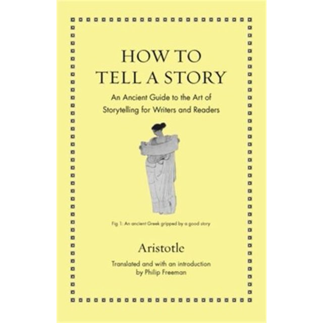 How to Tell a Story An Ancient Guide to the Art of Storytelling for