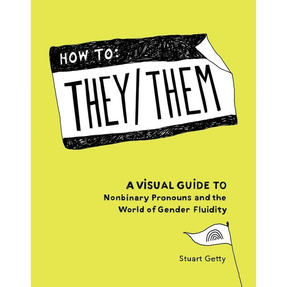 How to They/Them: A Visual Guide to Nonbinary Pronouns and the World of Gender Fluidity (Hardcover)