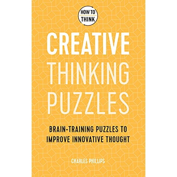 Pre-Owned How to Think - Creative Thinking Puzzles: Brain-Training Puzzles to Improve Innovative Thought (Paperback) 1787397831 9781787397835