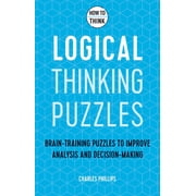 How to Think - Logical Thinking Puzzles Brain-Training Puzzles to Improve Analysis and Decision-Making, Paperback