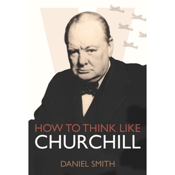 How to Think Like ...: How to Think Like Churchill (Hardcover)