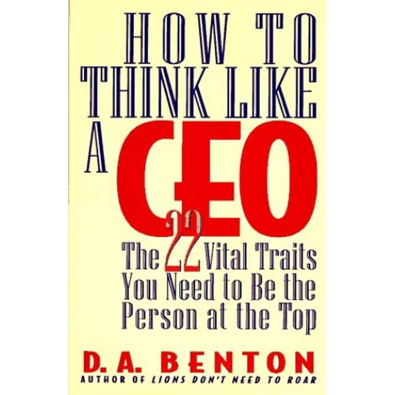 Pre-Owned How to Think Like a Ceo: The 22 Vital Traits You Need to Be the Person at the Top (Hardcover) 044651800X 9780446518000