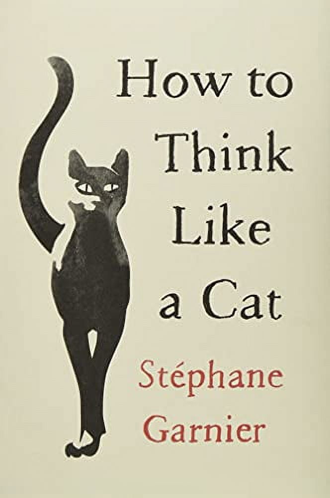 Pre-Owned How to Think Like a Cat (Hardcover) 0062845012 9780062845016