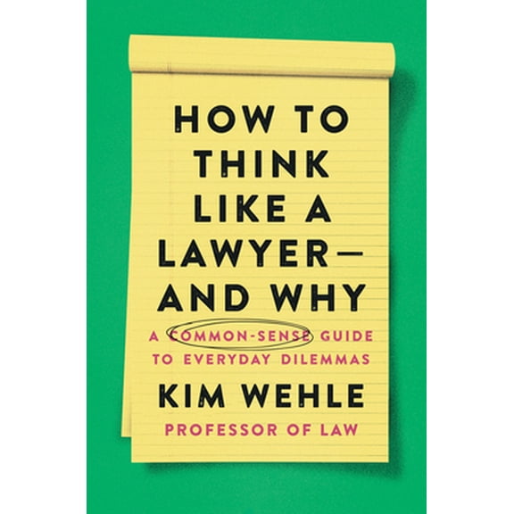 Pre-Owned How to Think Like a Lawyer--And Why: A Common-Sense Guide to Everyday Dilemmas (Paperback) 0063067560 9780063067561
