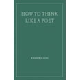 thumbnail image 1 of How to Think Like a Poet, (Paperback), 1 of 1