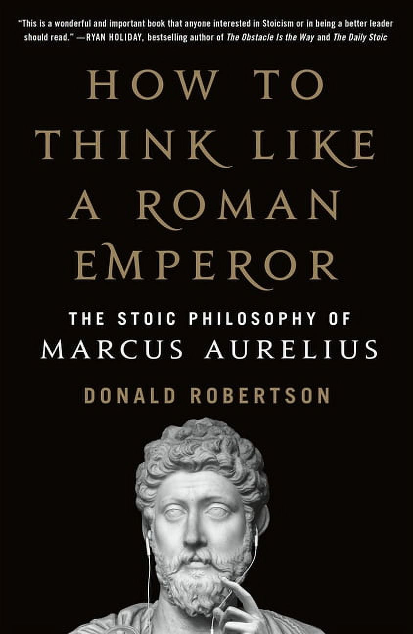 DONALD ROBERTSON How to Think Like a Roman Emperor: The Stoic Philosophy of Marcus Aurelius, (Paperback)