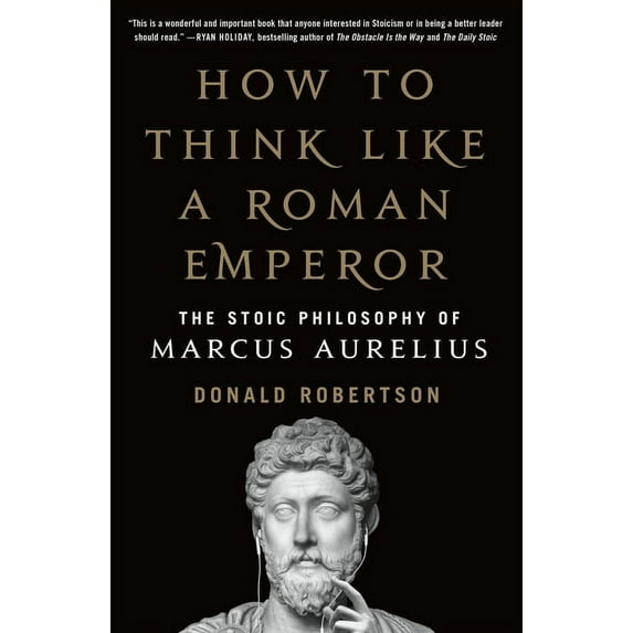 How to Think Like a Roman Emperor : The Stoic Philosophy of Marcus Aurelius (Paperback)