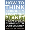 thumbnail image 1 of Pre-Owned How to Think Seriously about the Planet: The Case for an Environmental Conservatism (Hardcover) 0199895570 9780199895571, 1 of 1