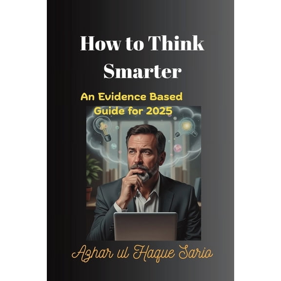 How to Think Smarter: An Evidence Based Guide for 2025, (Paperback)