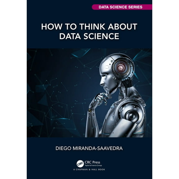 Chapman & Hall/CRC Data Science How to Think about Data Science, (Paperback)