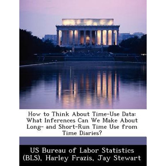 How to Think about Time-Use Data: What Inferences Can We Make about Long- And Short-Run Time Use from Time Diaries? Paperback