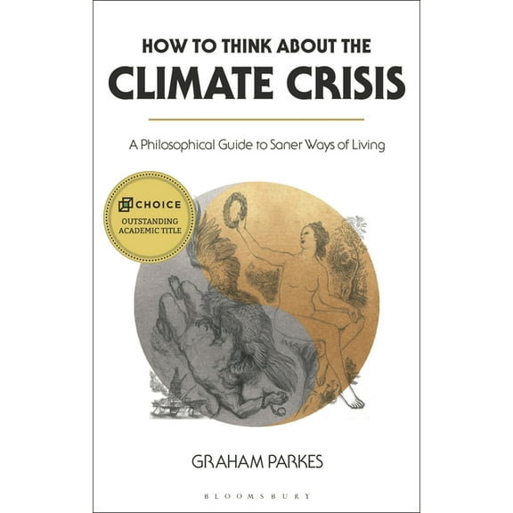 How to Think about the Climate Crisis: A Philosophical Guide to Saner Ways of Living, (Hardcover)