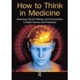 thumbnail image 1 of How to Think in Medicine: Reasoning, Decision Making, and Communication in Health Sciences and Professions, (Paperback), 1 of 1