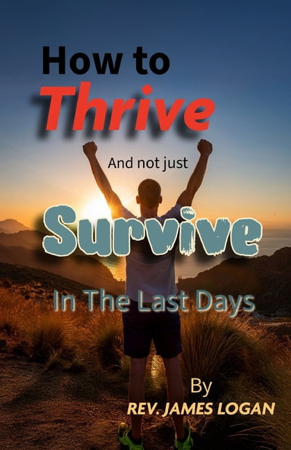 How to Thrive And not just Survive In The Last Days, (Paperback)