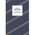 thumbnail image 1 of Pre-Owned How to Tie a Tie: A Gentleman's Guide to Getting Dressed (Hardcover) 0804186383 9780804186384, 1 of 1