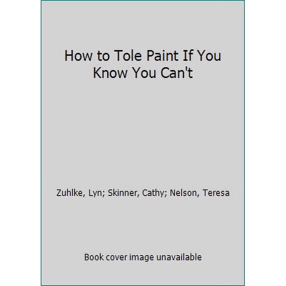 Pre-Owned How to Tole Paint If You Know You Can't (Paperback) 0933491344 9780933491342