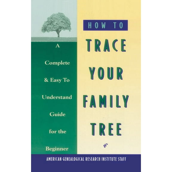 How to Trace Your Family Tree: A Complete & Easy- To-Understand Guide for the Beginner, (Paperback)