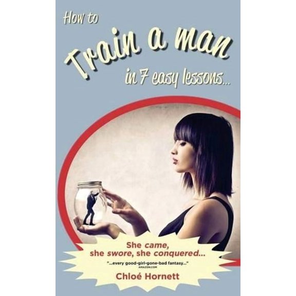How to Train a Man in Seven Easy Lessons: An Erotic Femdom Novel (Paperback)
