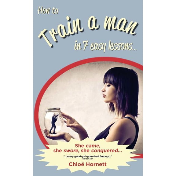 How to Train a Man in Seven Easy Lessons: An Erotic Femdom Novel (Paperback)