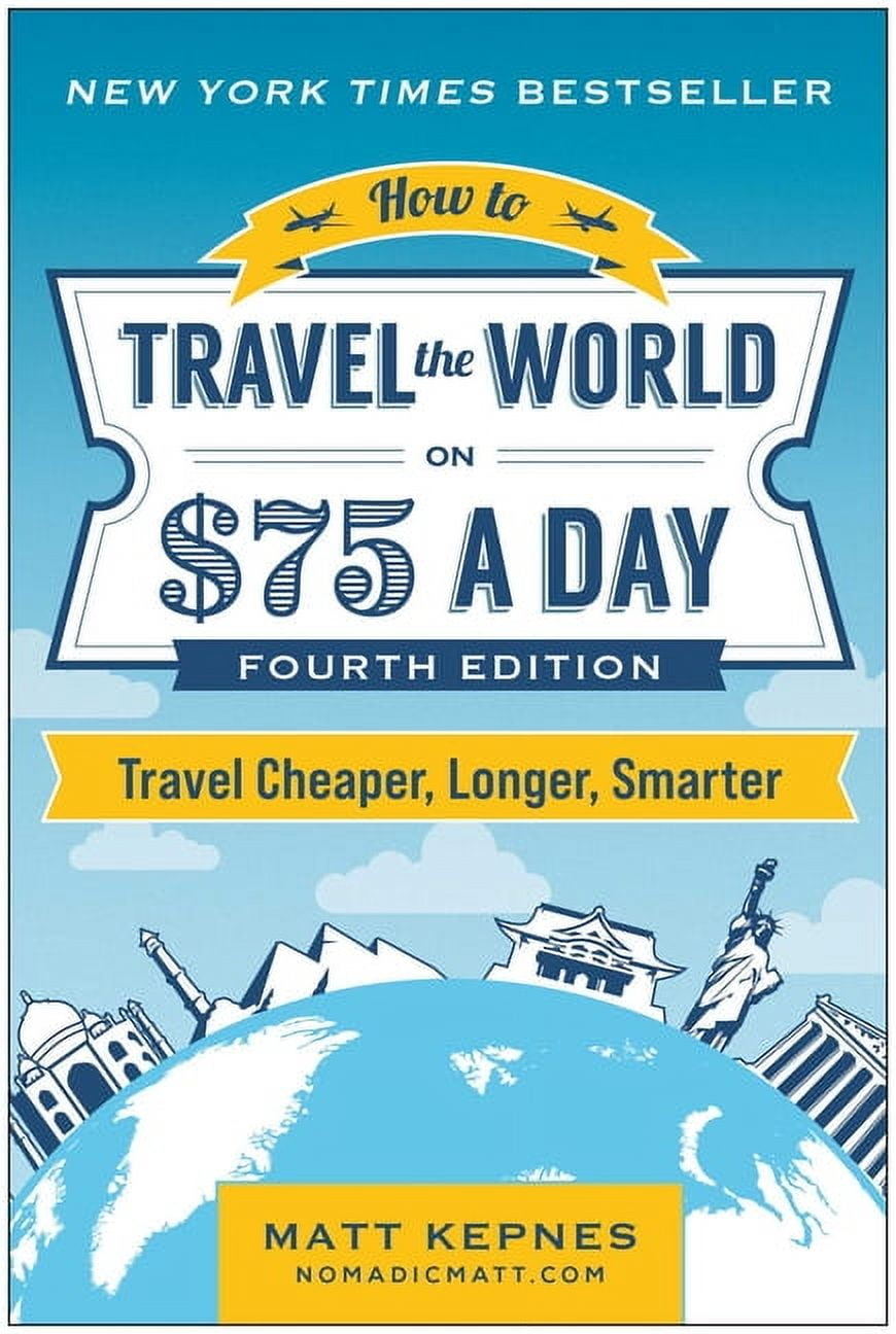 How to Travel the World on $75 a Day: Travel Cheaper, Longer, Smarter, (Paperback)