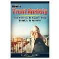 thumbnail image 1 of How to Treat Anxiety: Stop Worrying, Be Happier, Sleep Better, & Be Healthier, (Paperback), 1 of 1