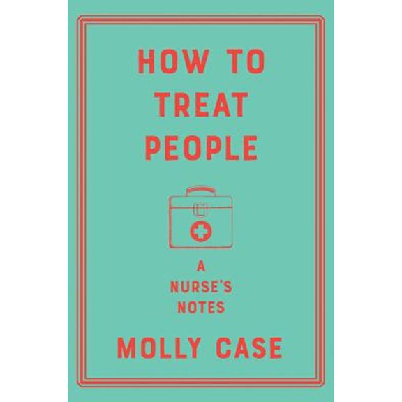 Pre-Owned How to Treat People: A Nurse's Notes (Hardcover) 1324003464 9781324003465