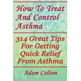 thumbnail image 1 of How To Treat And Control Asthma: 314 Great Tips For Getting Quick Relief From Asthma, 1 of 1
