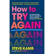 How to Try Again A Practical Guide to Embracing Failure, Accepting Reality, and Making Change That Sticks Hardcover