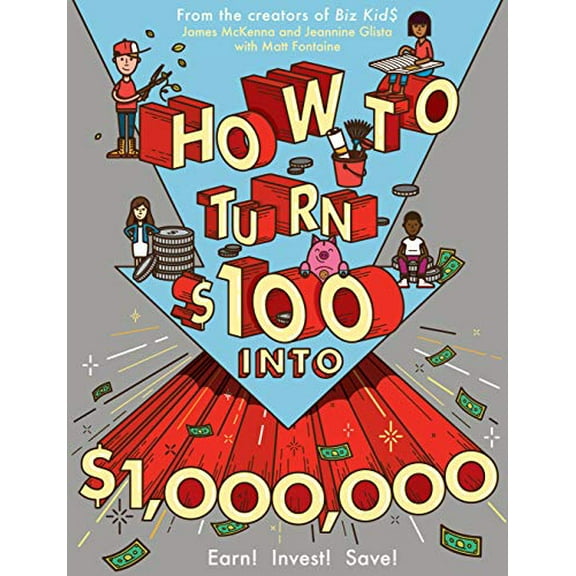 Pre-Owned How to Turn $100 Into $1,000,000: Earn! Invest! Save! (Paperback) 076118080X 9780761180807